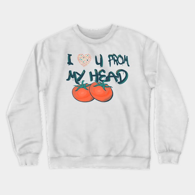 i love you from my head to my toes Crewneck Sweatshirt by four captains